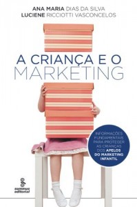 Baixar A Criança e o Marketing – Informações Fundamentais para Proteger As Crianças dos Apelos do Marketing Infantil pdf, epub, eBook