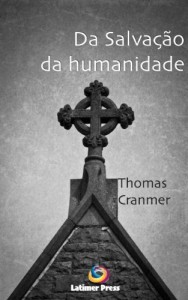 Baixar Da salvação da humanidade, somente por Cristo, Nosso Salvador, do pecado e da morte eterna (Homilias) pdf, epub, eBook