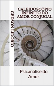 Baixar Caleidosc&oacute;pio Infinito do Amor Conjugal: Psican&aacute;lise do Amor pdf, epub, eBook