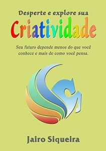 Baixar Desperte e explore sua criatividade: Seu futuro depende menos do que você conhece e mais de como você pensa. pdf, epub, eBook