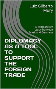 Baixar DIPLOMACY AS A SUPPORT TO FOREIGN TRADE: A comparative study between Brazil and Germany pdf, epub, eBook