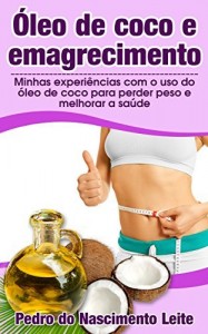Baixar Óleo de coco e emagrecimento: Minhas experiências com o uso do óleo de coco para perder peso e melhorar a saúde (Saúde, Dieta, Perda de peso) pdf, epub, eBook