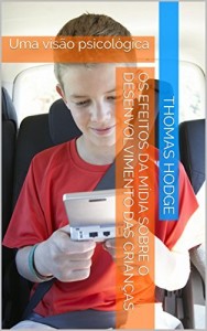 Baixar Os Efeitos da mídia sobre o desenvolvimento das crianças: Uma visão psicológica pdf, epub, eBook