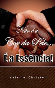 Baixar N&atilde;o &eacute; a cor da pele… &Eacute; a ess&ecirc;ncia! pdf, epub, eBook
