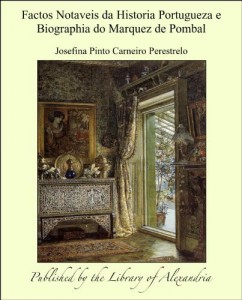 Baixar Factos Notaveis da Historia Portugueza e Biographia do Marquez de Pombal pdf, epub, eBook