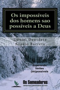 Baixar Os Impossíveis dos Homens São Possíveis a Deus: Superando limites os (im)possíveis pdf, epub, eBook