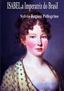 Baixar Isabel, a Imperatriz do Brasil: Uma hist&oacute;ria mal contada pdf, epub, eBook