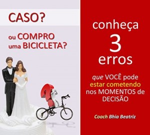 Baixar Caso? ou compro uma Bicicleta?: Conheça 3 erros que você pode estar cometendo nos momentos de decisão! pdf, epub, eBook