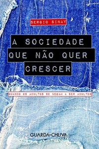 Baixar A sociedade que não quer crescer: Quando os adultos se negam a ser adultos pdf, epub, eBook