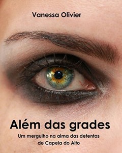 Baixar Além das Grades: Um mergulho na alma das detentas de Capela do Alto pdf, epub, eBook