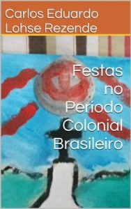 Baixar Festas no Per&iacute;odo Colonial Brasileiro pdf, epub, eBook
