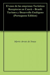 Baixar El caso de las empresas Turísticas Receptoras en Ceará – Brasil: Turismo y Desarrollo Endógeno pdf, epub, eBook