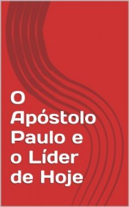Baixar O Ap&oacute;stolo Paulo e o L&iacute;der de Hoje pdf, epub, eBook
