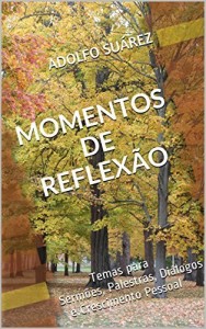 Baixar Momentos de Reflexão: Temas para Sermões, Palestras, Diálogos e Crescimento Pessoal pdf, epub, eBook