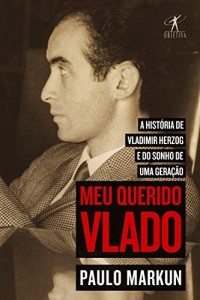 Baixar Meu querido Vlado: A hist&oacute;ria de Vladimir Herzog e do sonho de uma gera&ccedil;&atilde;o pdf, epub, eBook