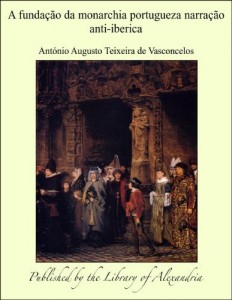 Baixar A fundaäào da monarchia portugueza narraäào anti-iberica pdf, epub, eBook