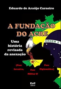 Baixar A funda&ccedil;&atilde;o do Acre:: uma hist&oacute;ria revisada da anexa&ccedil;&atilde;o pdf, epub, eBook
