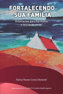 Baixar FORTALECENDO SUA FAMILIA: Orientações para harmonia e felicidade no lar pdf, epub, eBook