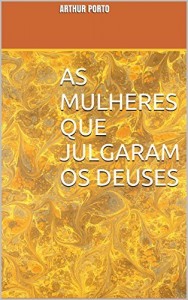 Baixar AS MULHERES QUE JULGARAM OS DEUSES pdf, epub, eBook