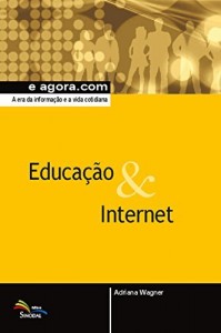 Baixar Educa&ccedil;&atilde;o & Internet: A era da informa&ccedil;&atilde;o e a vida cotidiana (e agora.com) pdf, epub, eBook