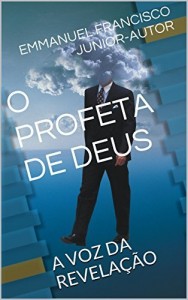Baixar O PROFETA DE DEUS: A VOZ DA REVELAÇÃO pdf, epub, eBook