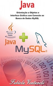 Baixar Programação JAVA: Orientação a Objetos e Interface Gráfica com conexão ao Banco de Dados MySQL pdf, epub, eBook