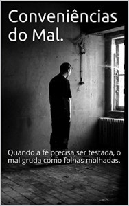 Baixar Conveniências do Mal.: Quando a fé precisa ser testada, o mal gruda como folhas molhadas. pdf, epub, eBook