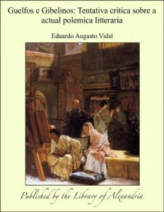 Baixar Guelfos e Gibelinos: Tentativa critica sobre a actual polemica litteraria pdf, epub, eBook