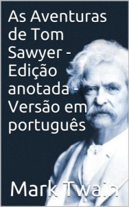 Baixar As Aventuras de Tom Sawyer – Edi&ccedil;&atilde;o Anotada – Vers&atilde;o em Portugu&ecirc;s (Hist&oacute;rias Cl&aacute;ssicas S&eacute;ries Livro 3) pdf, epub, eBook