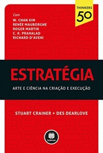 Baixar Estrat&eacute;gia: arte e ci&ecirc;ncia na cria&ccedil;&atilde;o e execu&ccedil;&atilde;o (Thinkers50) pdf, epub, eBook