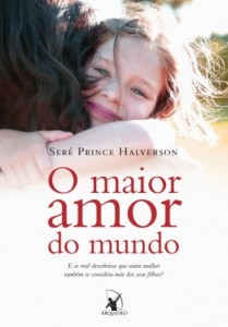 Baixar O maior amor do mundo: E se voc&ecirc; descobrisse que outra mulher tamb&eacute;m se considera m&atilde;e dos seus filhos? pdf, epub, eBook
