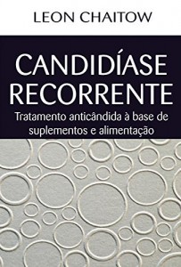 Baixar Candidíase Recorrente: Tratamento anticândida à base de suplementos e alimentação pdf, epub, eBook