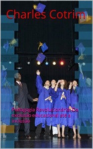 Baixar Pedagogia Revolucionária: Da exclusão educacional até a inclusão: Da exclusão educacional até a inclusão pdf, epub, eBook