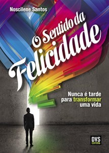 Baixar O Sentido da Felicidade – Nunca é tarde para transformar uma vida pdf, epub, eBook