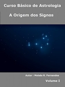 Baixar A Origem dos Signos (Curso B&aacute;sico de Astrologia Livro 1) pdf, epub, eBook