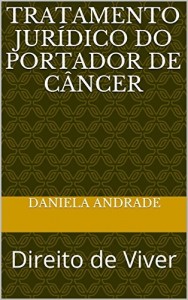 Baixar TRATAMENTO JUR&Iacute;DICO DO PORTADOR DE C&Acirc;NCER: Direito de Viver pdf, epub, eBook
