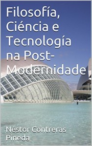 Baixar Filosof&iacute;a, Ci&eacute;ncia e Tecnolog&iacute;a na Post-Modernidade (Colecci&oacute;n Postmodernidad Livro 11) pdf, epub, eBook