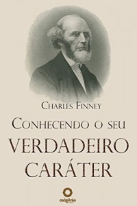Baixar Conhecendo o seu verdadeiro caráter (Grandes Sermões de Charles Finney) pdf, epub, eBook