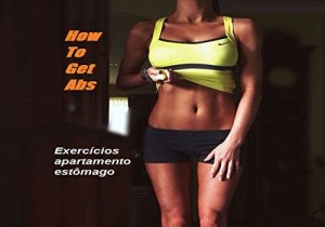 Baixar How To Get Abs: Exercícios apartamento estômago (Abs plana Livro 1) pdf, epub, eBook