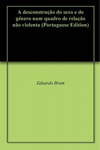 Baixar A desconstrução do sexo e do género num quadro de relação não violenta pdf, epub, eBook