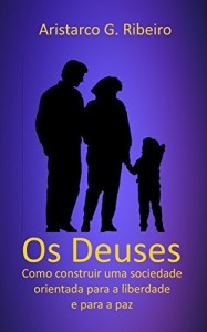 Baixar Os Deuses: Como construir uma sociedade orientada para a liberdade e para a paz pdf, epub, eBook