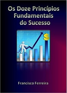 Baixar Os Doze Princ&iacute;pios Fundamentais do Sucesso: Regras Essenciais de Supera&ccedil;&atilde;o e Vit&oacute;ria pdf, epub, eBook