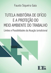 Baixar Tutela Inibit&oacute;ria de Of&iacute;cio e a Prote&ccedil;&atilde;o do Meio Ambiente do Trabalho pdf, epub, eBook