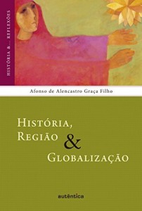 Baixar Hist&oacute;ria, Regi&atilde;o & Globaliza&ccedil;&atilde;o pdf, epub, eBook