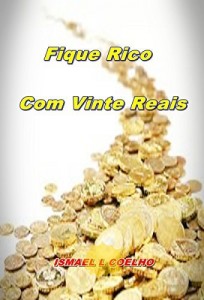 Baixar Fique Rico Com Vinte Reais: Multiplique vinte por um milh&atilde;o (Sistema dos vinte Livro 1) pdf, epub, eBook
