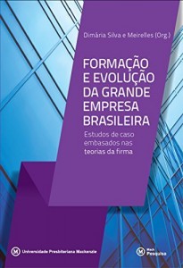 Baixar Formação e evolução da grande empresa brasileira: estudos de caso embasados nas teorias da firma pdf, epub, eBook