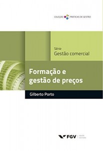 Baixar Forma&ccedil;&atilde;o e gest&atilde;o de pre&ccedil;os (Pr&aacute;ticas de gest&atilde;o) pdf, epub, eBook