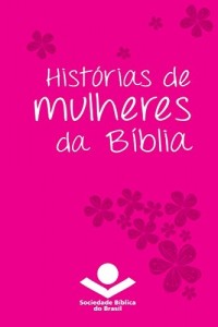 Baixar Hist&oacute;rias de mulheres da B&iacute;blia (Hist&oacute;rias da B&iacute;blia) pdf, epub, eBook