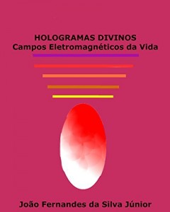 Baixar HOLOGRAMAS DIVINOS – Campos Eletromagnéticos da Vida pdf, epub, eBook