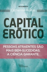 Baixar Capital Erótico: Pessoas atraentes são mais bem-sucedidas. A ciência garante. pdf, epub, eBook